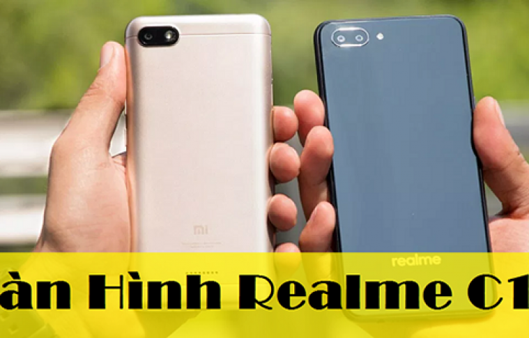 Thay màn hình điện thoại Realme C1 giá bao nhiêu tiền?